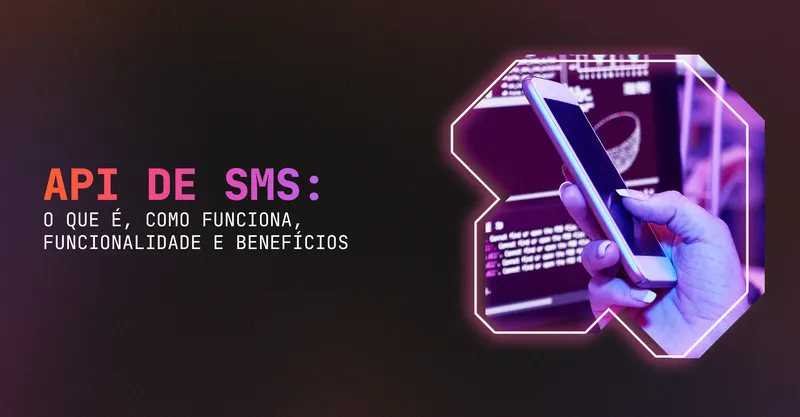API de SMS: o que é, como funciona, funcionalidade e benefícios