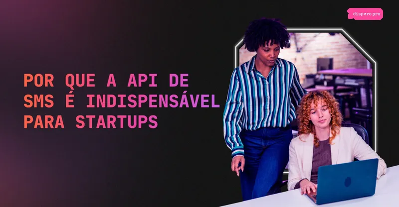 Por que a API de SMS é indispensável para startup