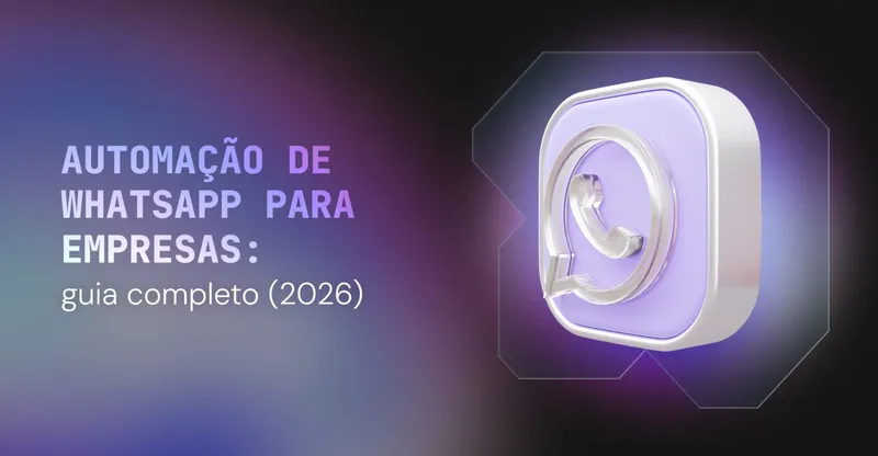 Automação de WhatsApp para empresas: guia completo (2026)