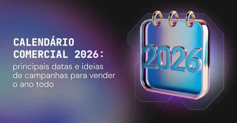 Calendário Comercial 2026: principais datas e ideias de campanhas para vender o ano todo