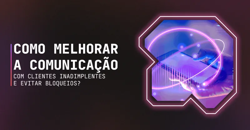 Comunicação com clientes inadimplentes: como fazer?