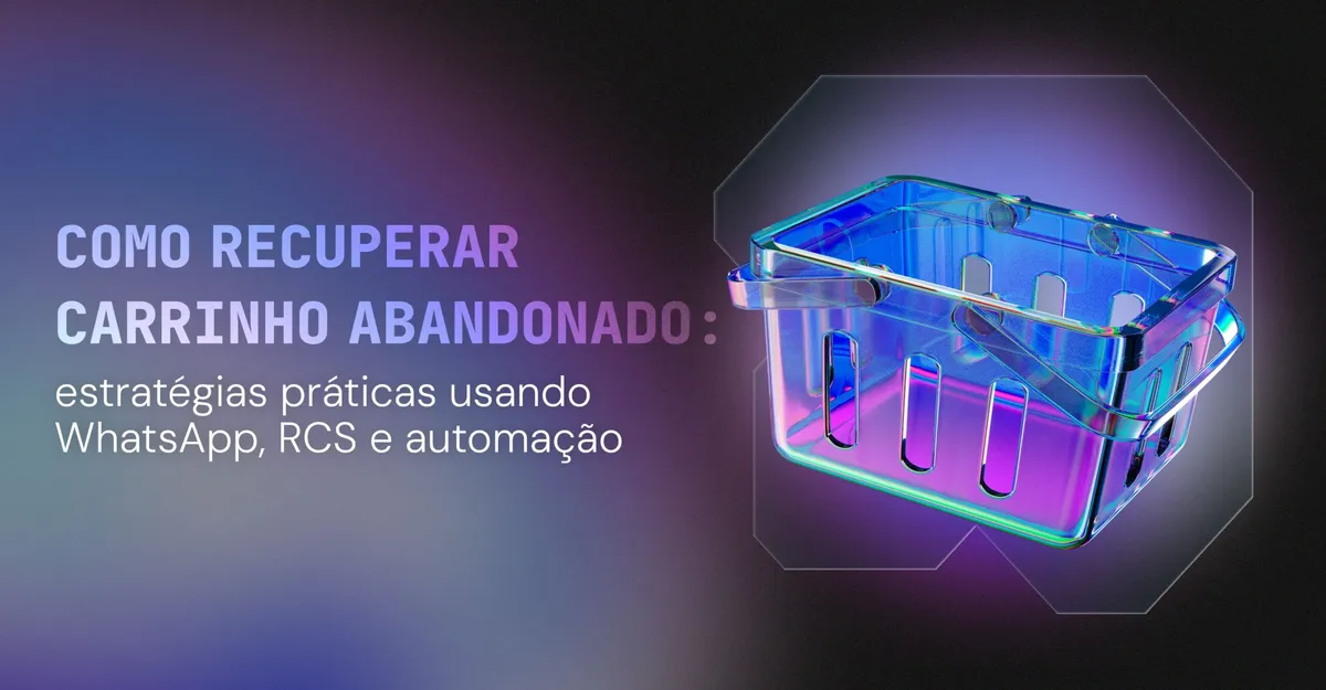 Como recuperar carrinho abandonado: estratégias práticas usando WhatsApp, RCS e automação