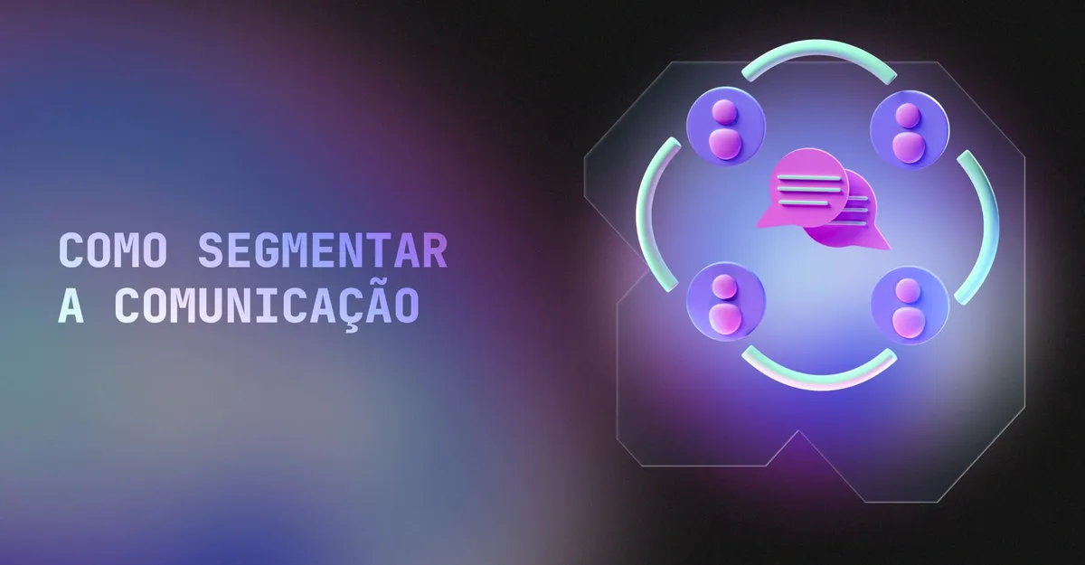 Como segmentar a comunicação e tornar suas mensagens mais relevantes em cada etapa da jornada