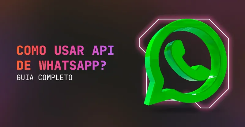 Como usar API de WhatsApp? Guia completo