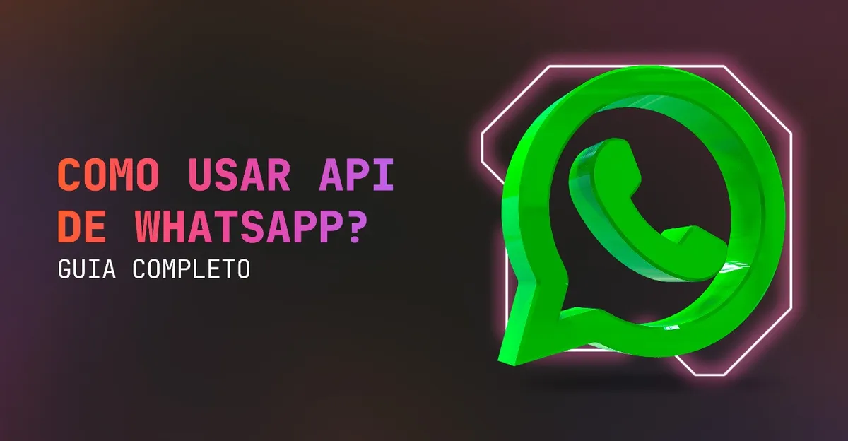 Como usar API de WhatsApp? Guia completo