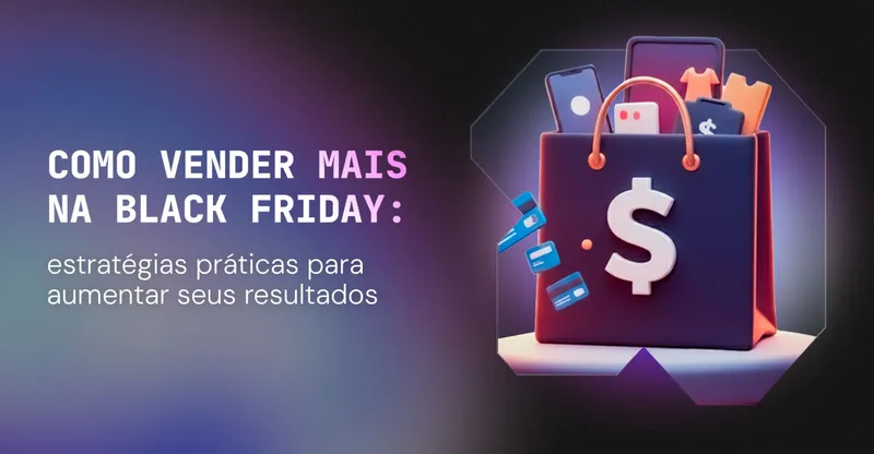 Como vender mais na Black Friday: estratégias práticas para aumentar seus resultados