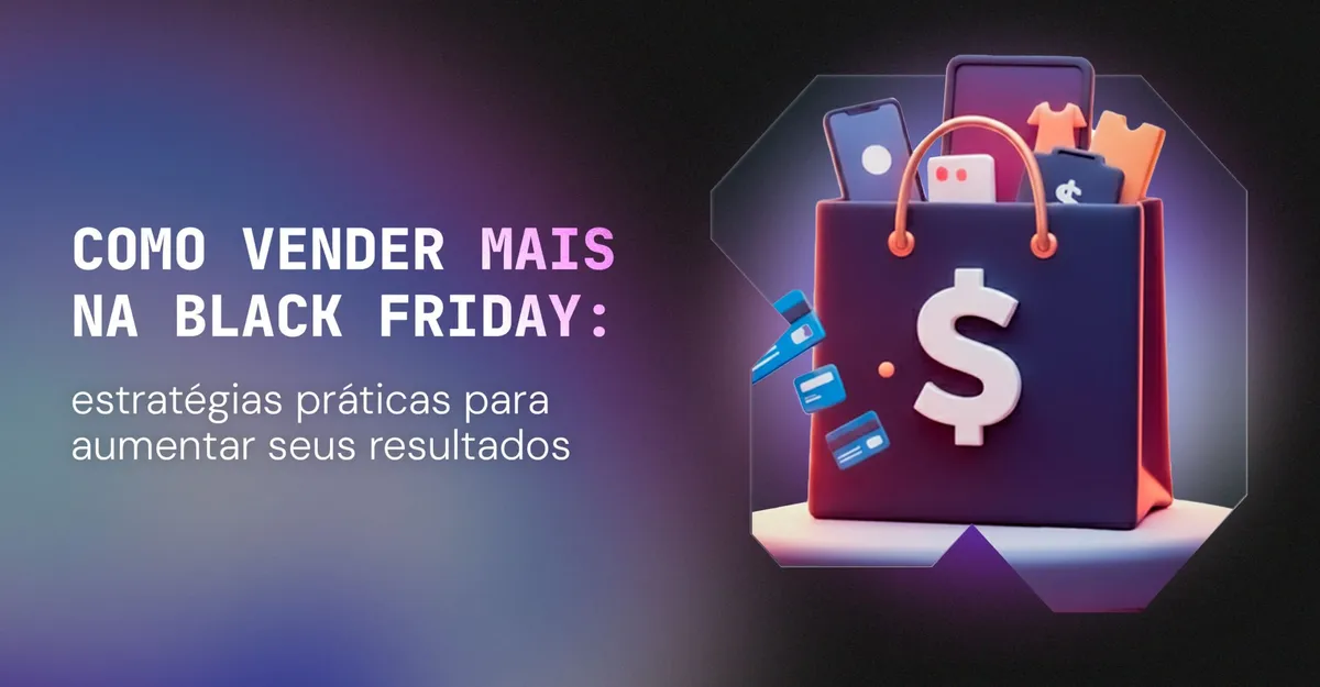 Como vender mais na Black Friday: estratégias práticas para aumentar seus resultados