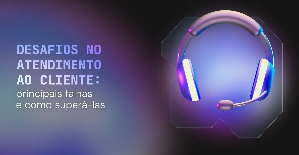 Desafios no atendimento ao cliente: principais falhas e como superá-las
