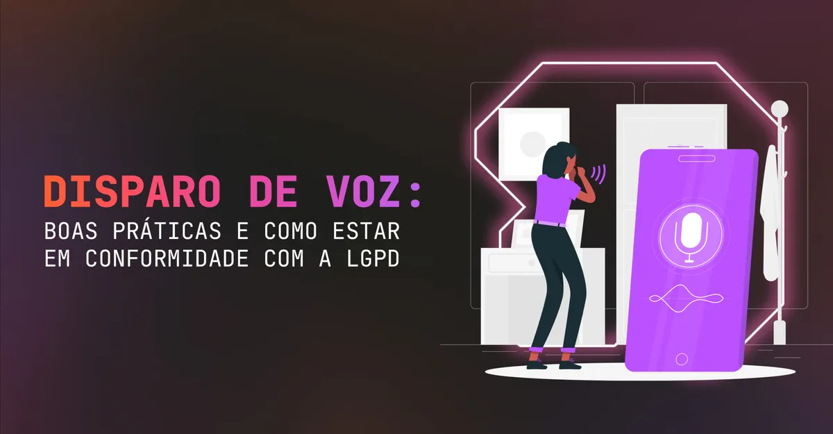 Disparo de Voz: Boas Práticas e Como Estar em Conformidade com a LGPD