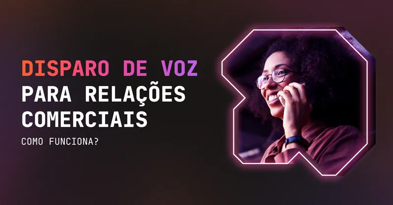 Disparo de voz para relações comerciais | Como funciona?