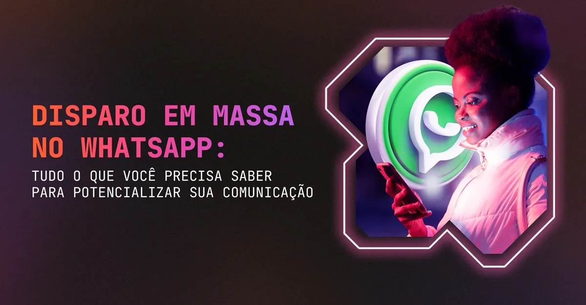 Disparo em Massa no WhatsApp: Tudo o que você precisa saber para potencializar sua comunicação