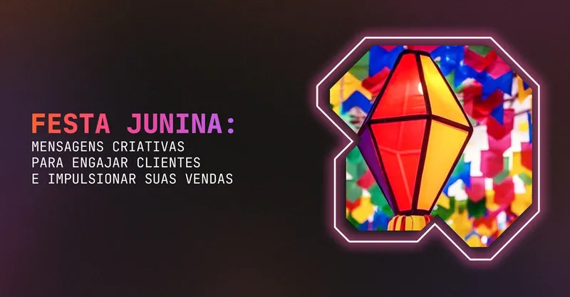 Festa Junina: mensagens criativas para engajar clientes e impulsionar suas vendas