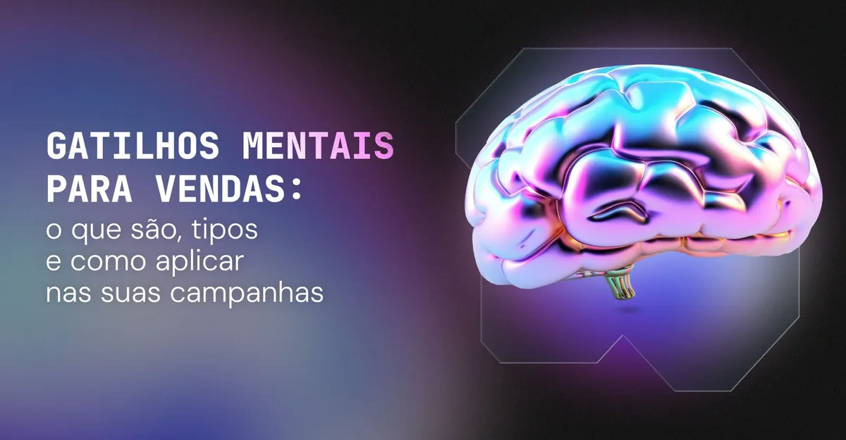 Gatilhos mentais para vendas: o que são, tipos e como aplicar nas suas campanhas