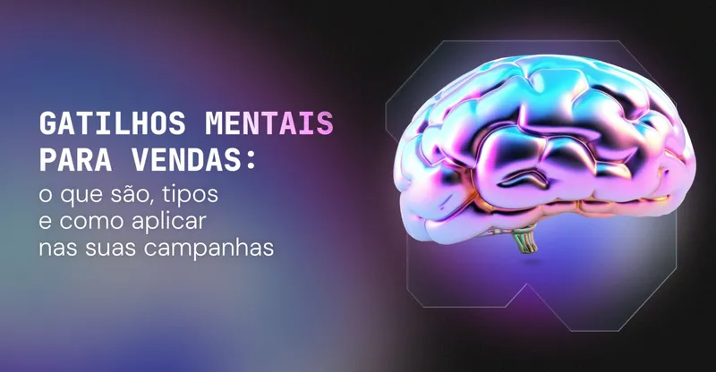 Gatilhos mentais para vendas: o que são, tipos e como aplicar nas suas campanhas