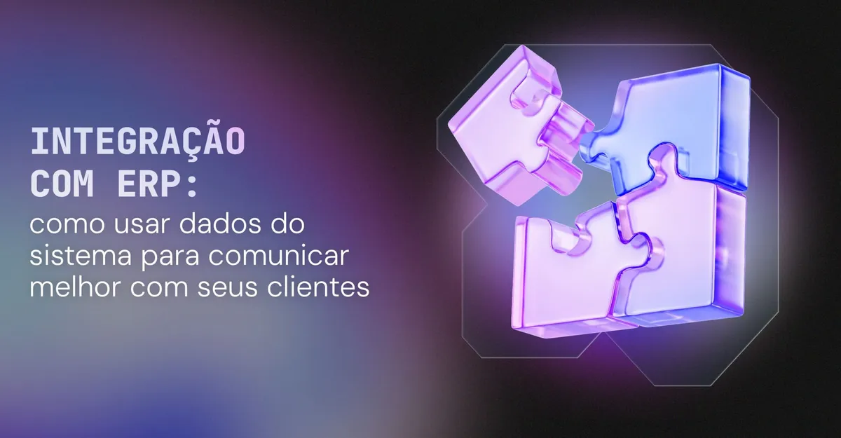 Integração com ERP: como usar dados do sistema para comunicar melhor com seus clientes