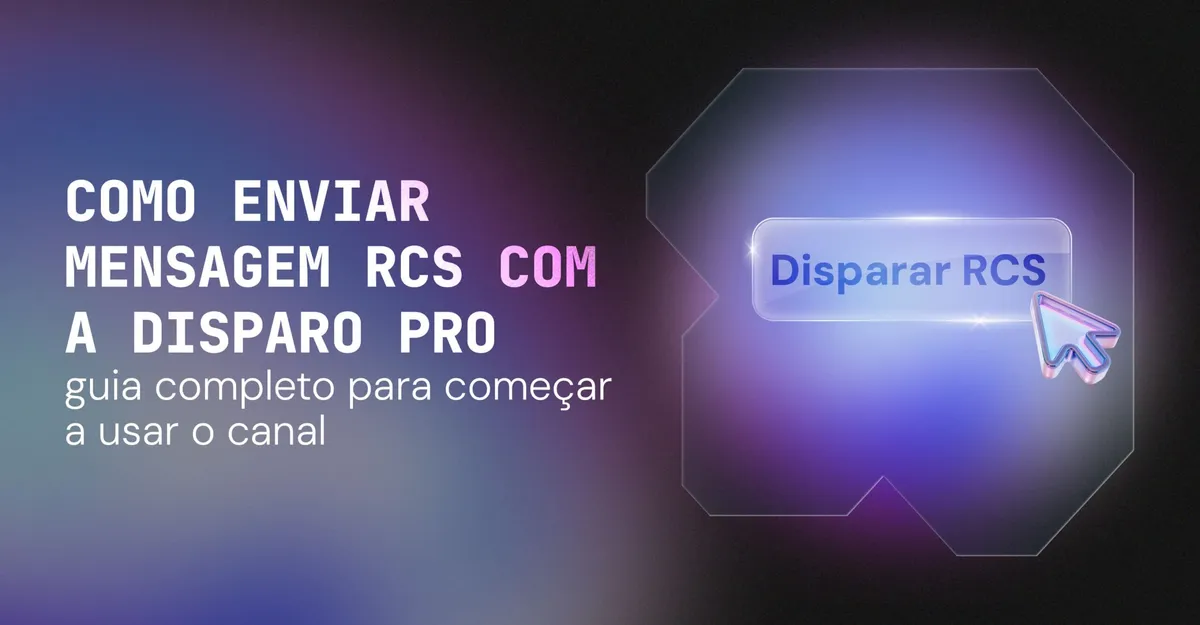 Como enviar mensagem RCS com a Disparo Pro: guia completo para começar a usar o canal