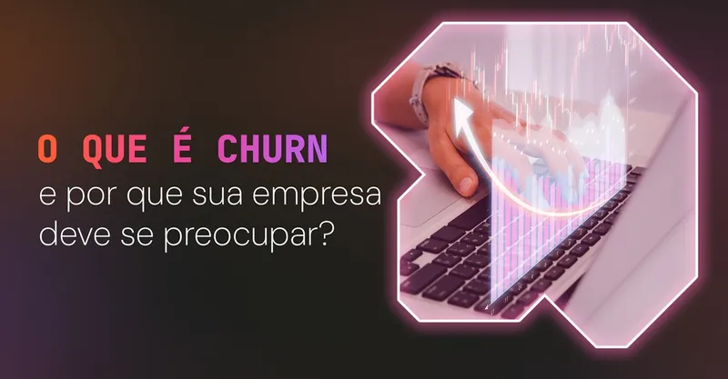 O Que é Churn e Por Que Sua Empresa Deve se Preocupar?