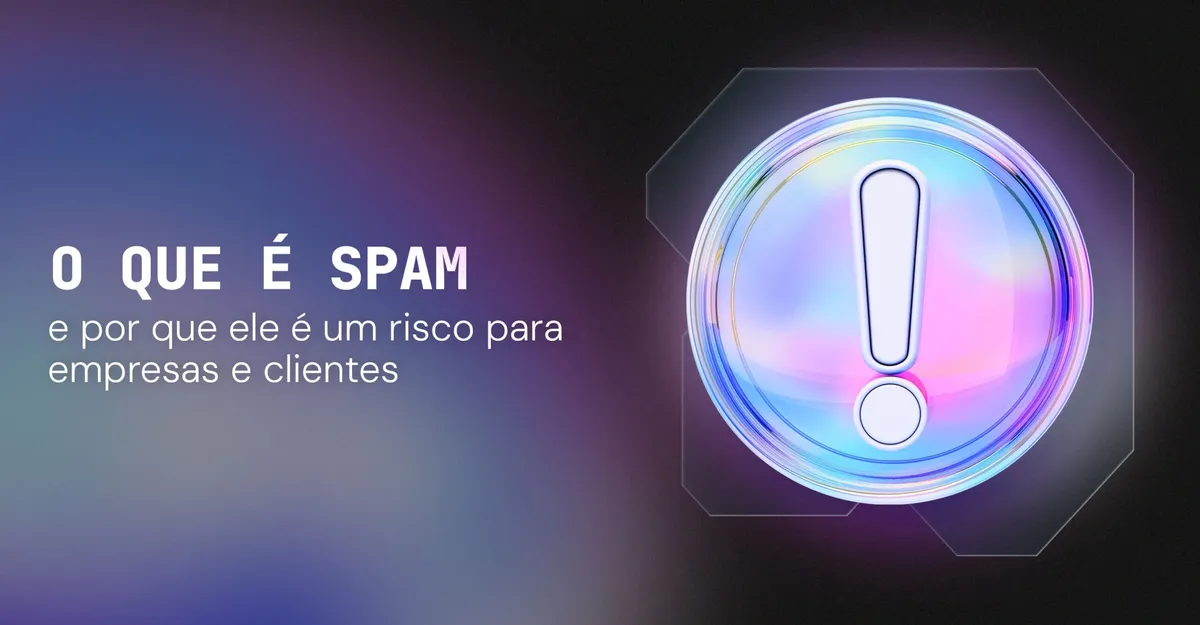 O que é spam e por que ele é um risco para empresas e clientes