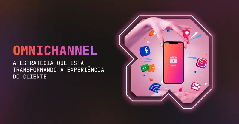 O que é Omnichannel? A Estratégia que Está Transformando a Experiência do Cliente