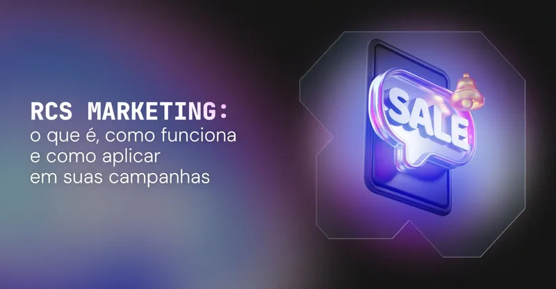 RCS Marketing: o que é, como funciona e como aplicar em suas campanhas