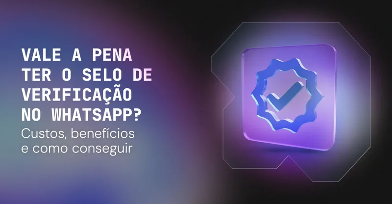Vale a pena ter o selo de verificação no WhatsApp? Custos, benefícios e como conseguir
