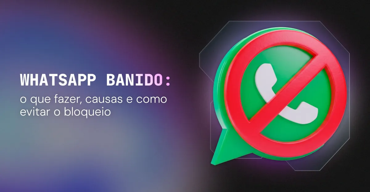 WhatsApp banido: o que fazer, causas e como evitar o bloqueio
