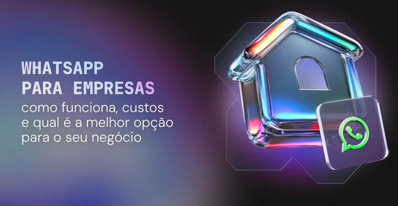 WhatsApp para empresas: como funciona, custos e qual é a melhor opção para o seu negócio